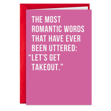 Load image into Gallery viewer, Most Romantic Words: Let's Get Takeout Funny Love Card
